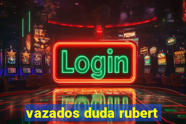 vazados duda rubert