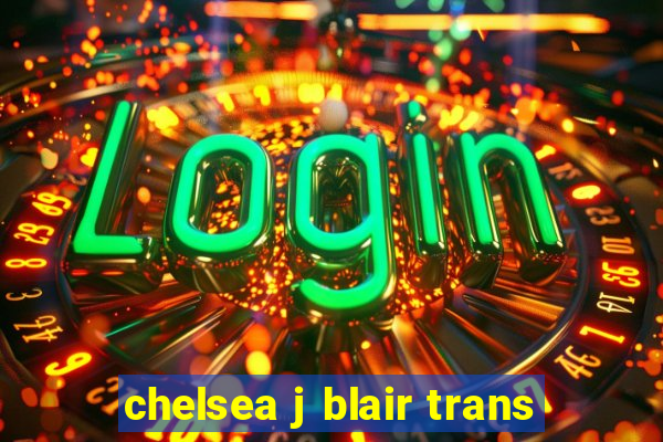 chelsea j blair trans
