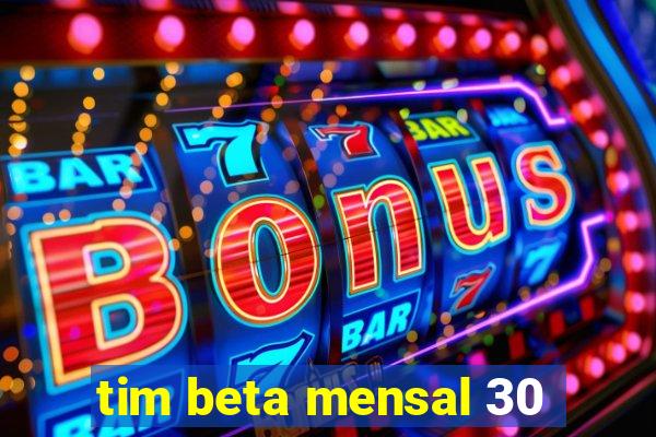 tim beta mensal 30