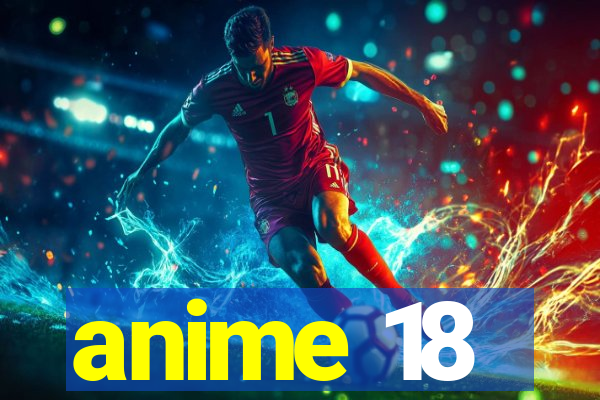 anime 18