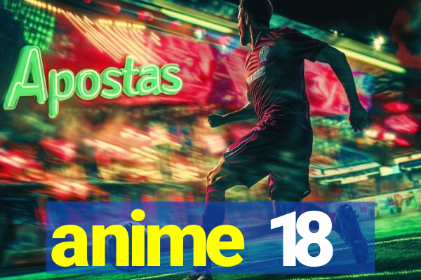 anime 18