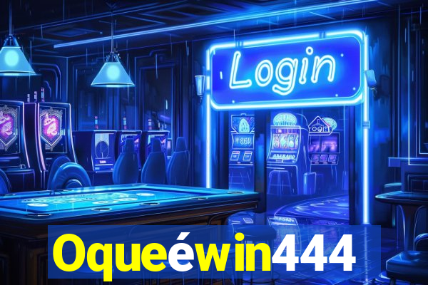 Oqueéwin444