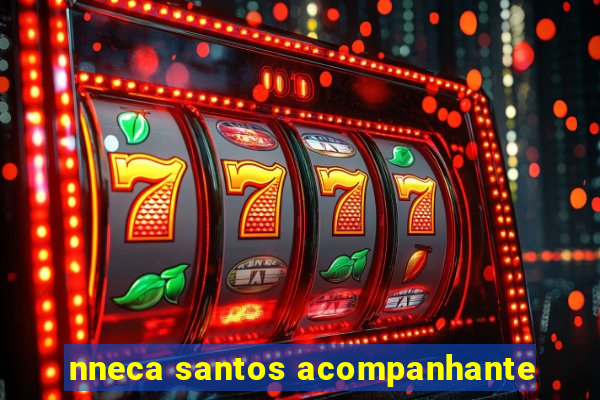 nneca santos acompanhante