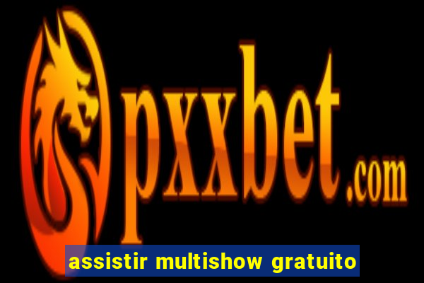 assistir multishow gratuito