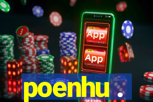 poenhu .