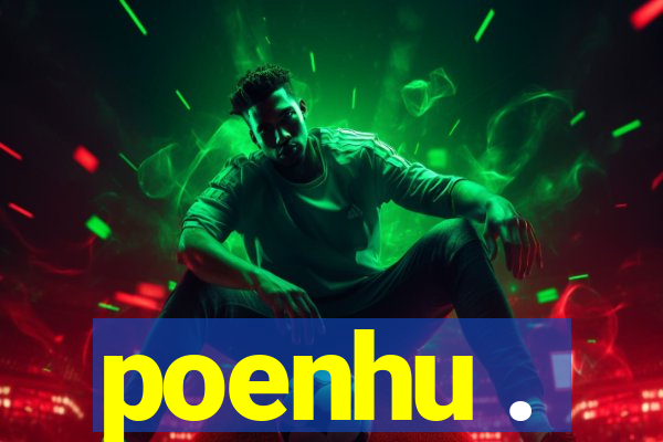 poenhu .