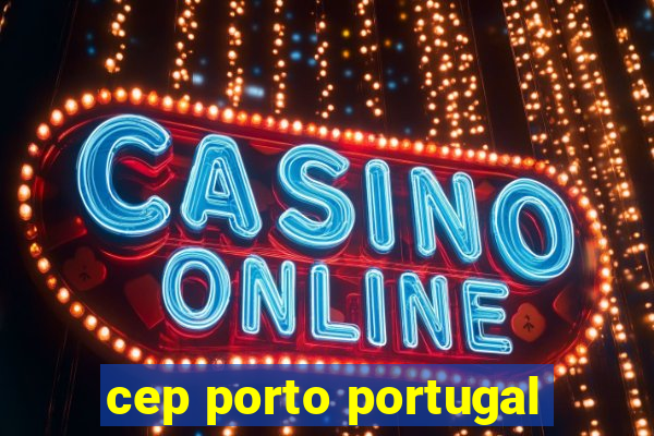 cep porto portugal