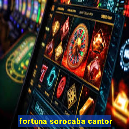 fortuna sorocaba cantor