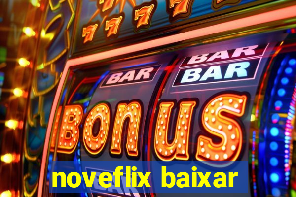 noveflix baixar