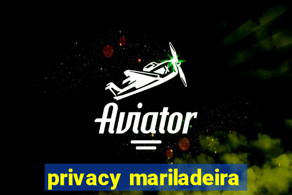 privacy mariladeira