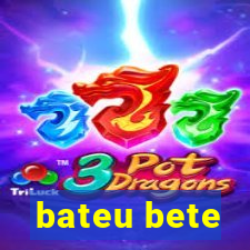 bateu bete