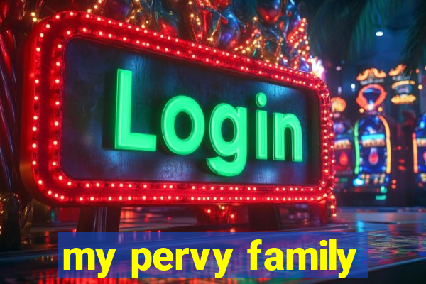 my pervy family