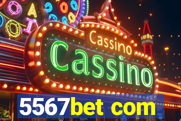 5567bet com