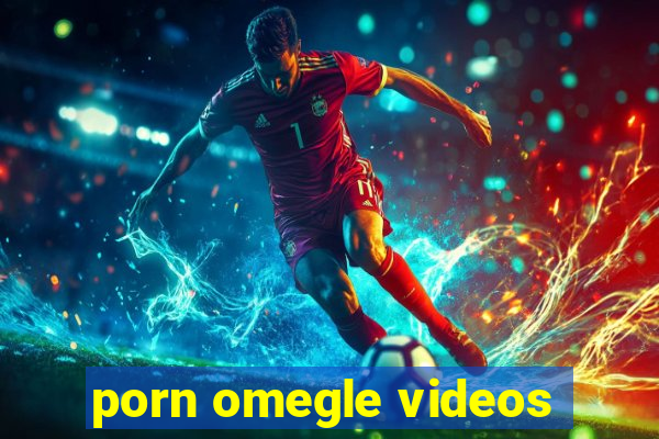 porn omegle videos