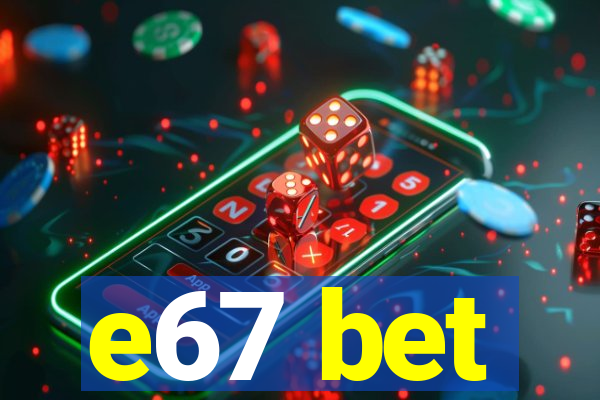 e67 bet