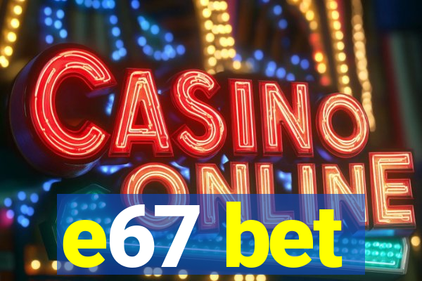 e67 bet