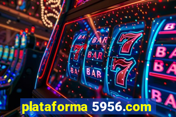 plataforma 5956.com