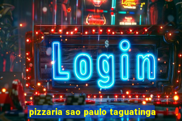 pizzaria sao paulo taguatinga