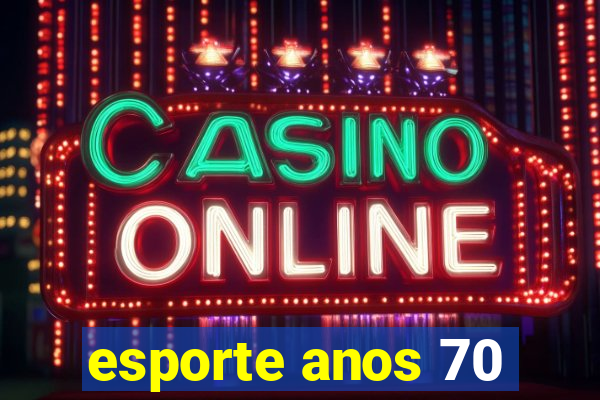 esporte anos 70