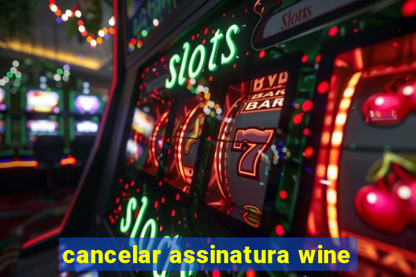 cancelar assinatura wine