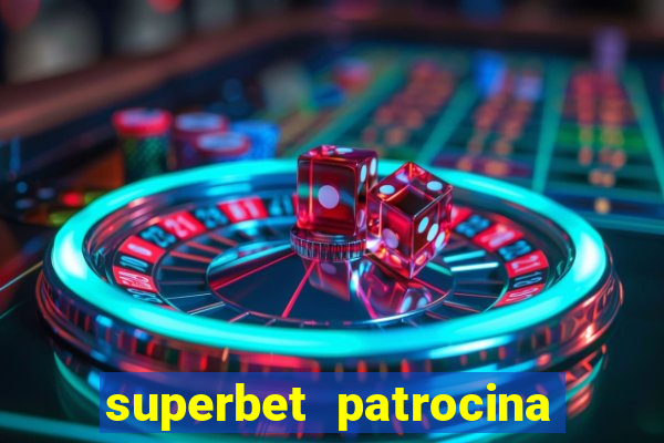 superbet patrocina quais times