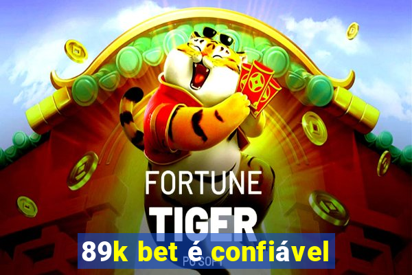 89k bet é confiável