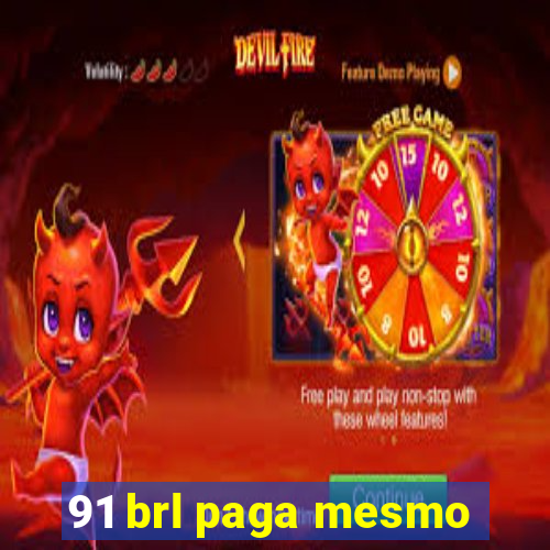 91 brl paga mesmo