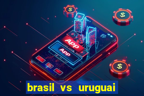 brasil vs uruguai ao vivo multicanais