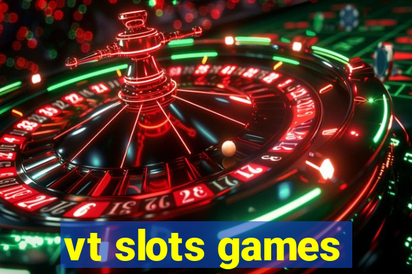 vt slots games