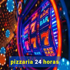 pizzaria 24 horas