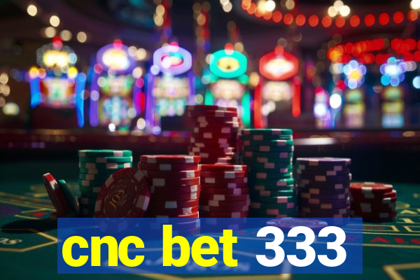 cnc bet 333