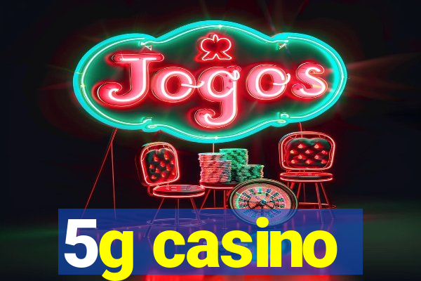 5g casino