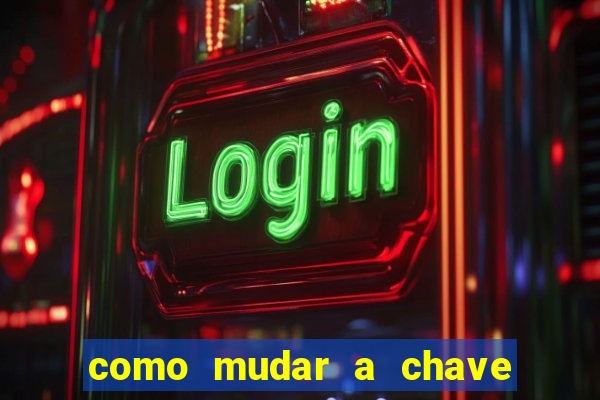 como mudar a chave pix da brabet
