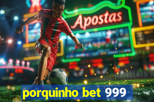 porquinho bet 999