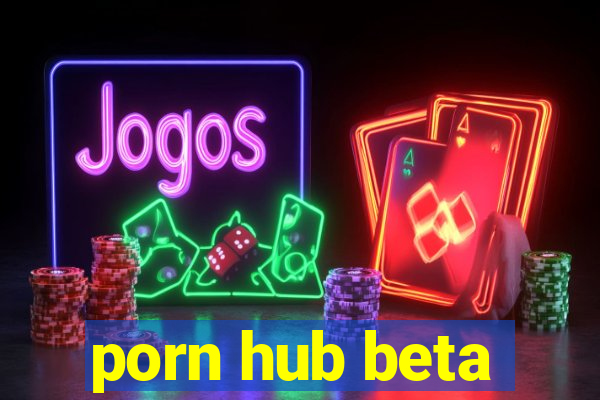porn hub beta