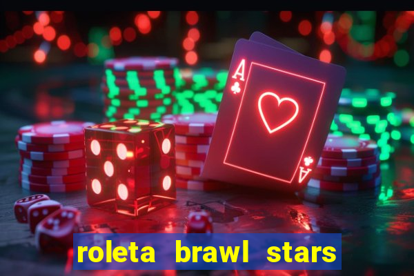 roleta brawl stars 2024 84 brawlers