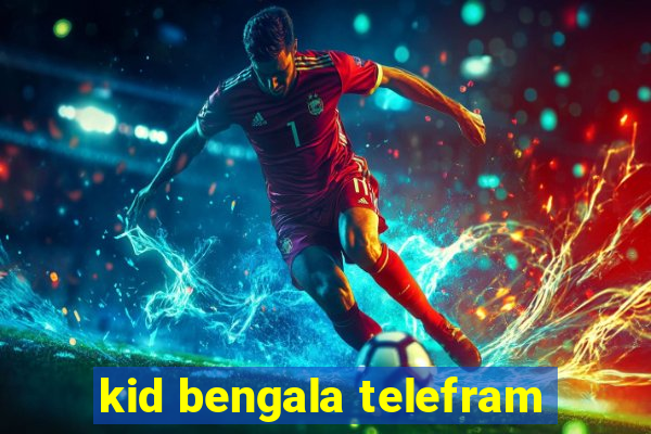 kid bengala telefram