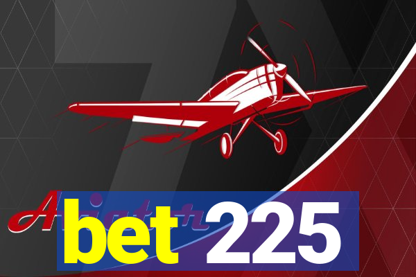 bet 225