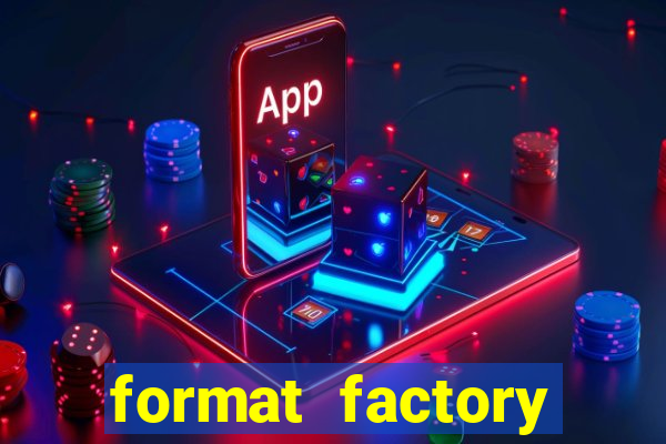 format factory windows 7