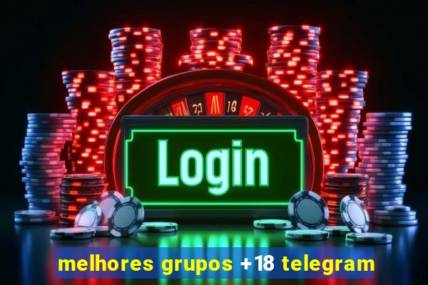 melhores grupos +18 telegram