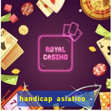 handicap asiatico - 1 o que significa