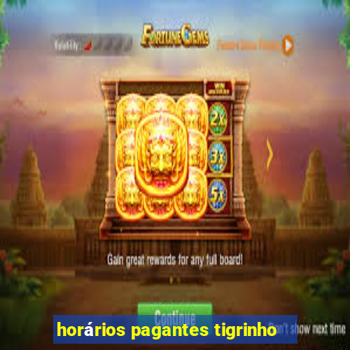 horários pagantes tigrinho