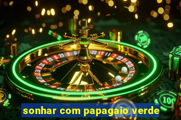 sonhar com papagaio verde