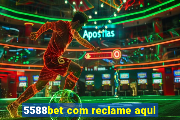 5588bet com reclame aqui