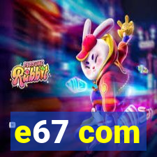 e67 com