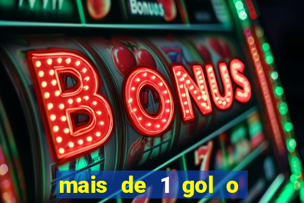 mais de 1 gol o que significa