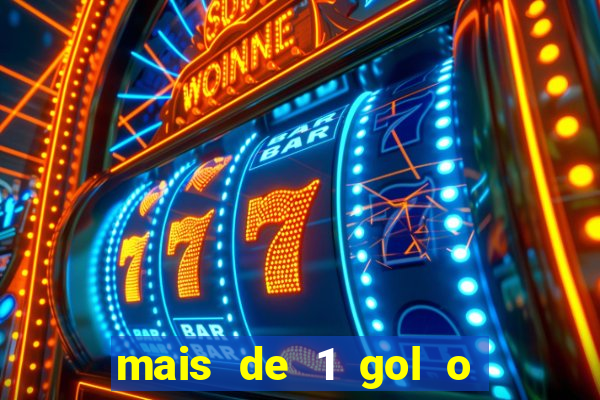 mais de 1 gol o que significa