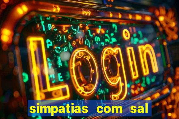 simpatias com sal grosso para afastar pessoas