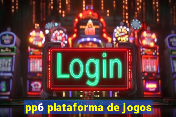 pp6 plataforma de jogos