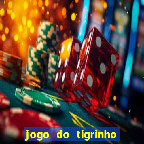 jogo do tigrinho casa chinesa é confiável